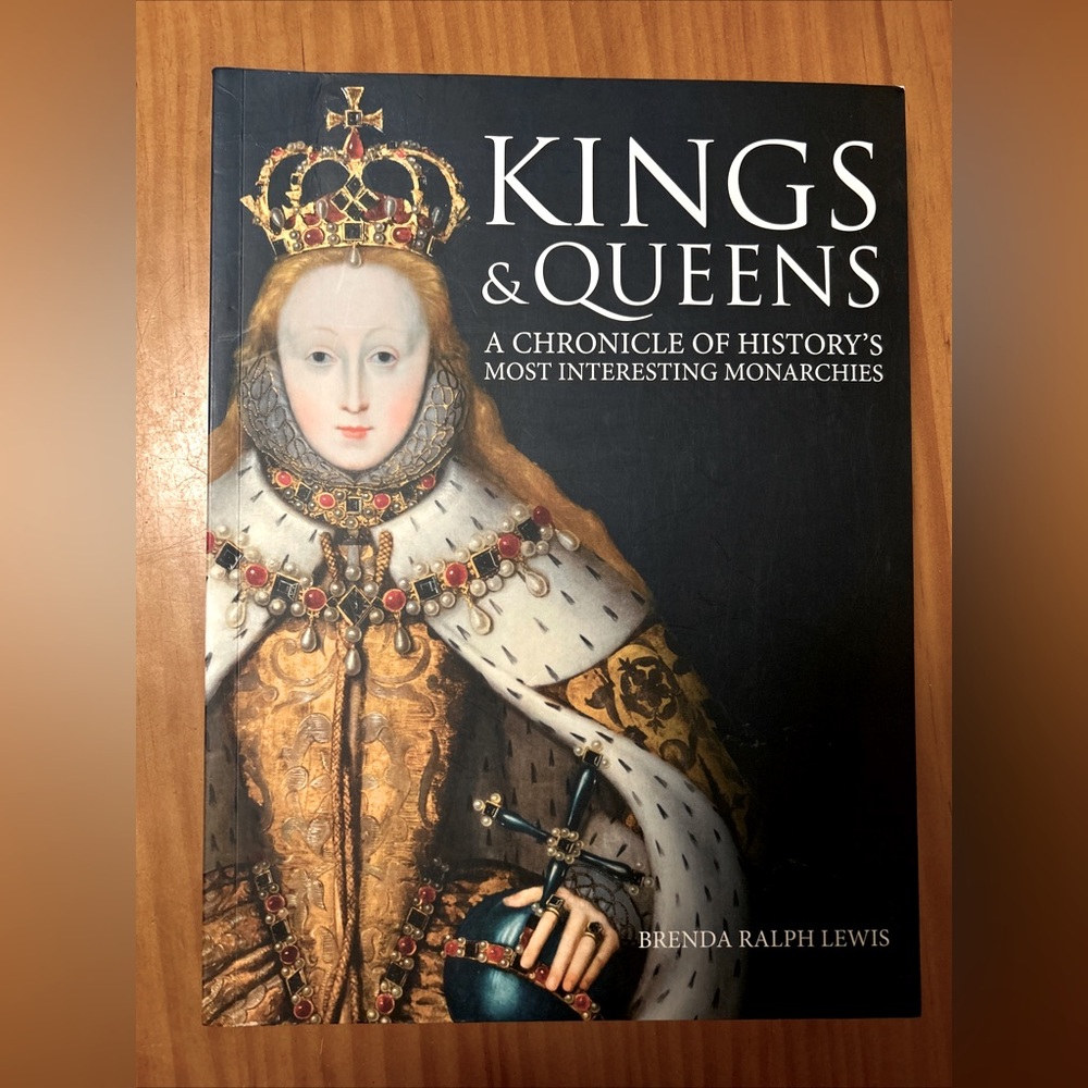KINGS & QUEENS - A CHRONICLE OF HISTORY'S MOST INTERESTING By Brenda Ralph Lewis